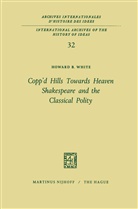 Howard B White, Howard B. White - Copp'd Hills Towards Heaven Shakespeare and the Classical Polity