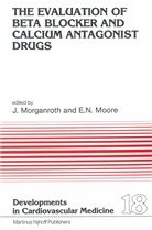 E. Neil Moore, Morganroth, J Morganroth, J. Morganroth, Joel Morganroth, Neil Moore... - The Evaluation of Beat Blocker and Calcium Antagonist Drugs
