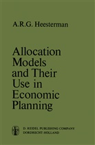 A. R. G. Heesterman, Aaart R Heesterman, Aaart R. Heesterman, Art R. Heesterman - Allocation Models and their Use in Economic Planning