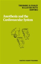 C Petty, C Petty, H Stanley, T H Stanley, W. C. Petty, W. Clayton Petty... - Anesthesia and the Cardiovascular System