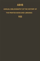 Vervliet, H Vervliet, H. Vervliet, Hendrik D. L. Vervliet - Annual Bibliography of the History of the Printed Book and Libraries (ABHB) - 8: ABHB Annual Bibliography of the History of the Printed Book and Libraries