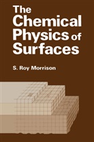 S Morrison, S. Morrison, S. Roy Morrison - The Chemical Physics of Surfaces