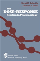 Ronald J. Tallarida, Leonard S Jacob, Leonard S. Jacob, Leonard S. Jacob, Ronald Tallarida, Ronald J Tallarida... - The Dose-Response Relation in Pharmacology