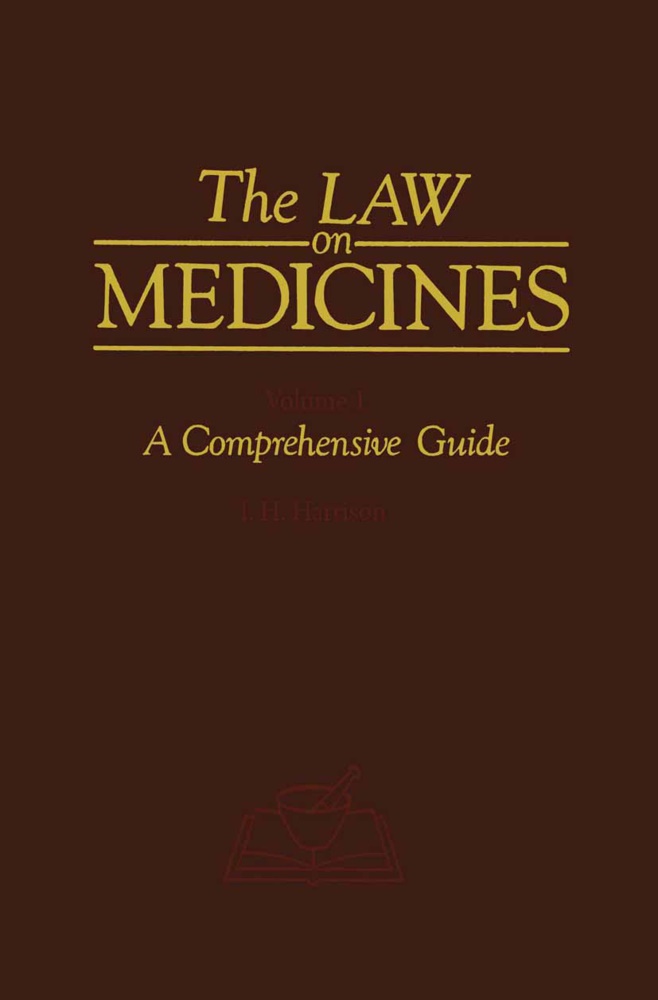 H S Harrison, H. S. Harrison, H.S. Harrison - The Law on Medicines Volume 1 A Comprehensive Guide