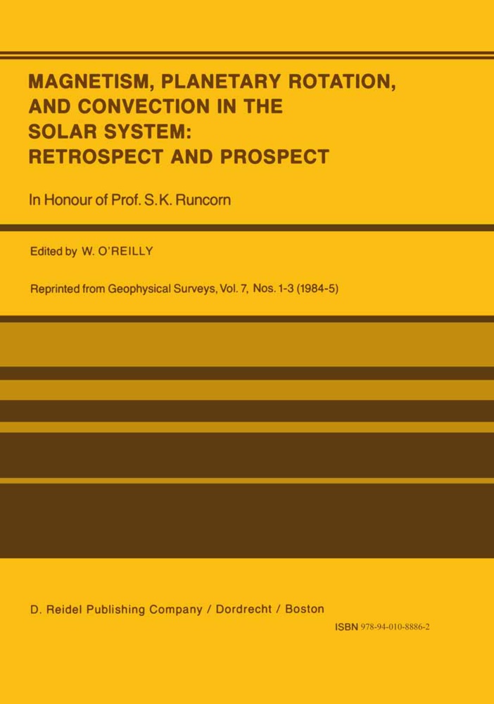 O'Reilly, W O'Reilly, W. O'Reilly - Magnetism, Planetary Rotation, and Convection in the Solar System: Retrospect and Prospect In Honour of Prof. S.K. Runcorn