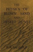 R. A. Bagnold, Ralph Bagnold - The Physics of Blown Sand and Desert Dunes