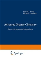 Francis Carey, Francis A. Carey, Richard J. Sundberg - Advanced Organic Chemistry - Part.A: Advanced Organic Chemistry