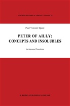 Paul Vincent Spade, P. V. Spade, P.V. Spade, Paul Vincent Spade, V Spade, P V Spade - Peter of Ailly: Concepts and Insolubles
