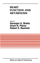 Robert E. Beamish, Naranjan S. Dhalla, Robert E Beamish, Gran N Pierce, Grant N Pierce, Grant N. Pierce... - Heart Function and Metabolism