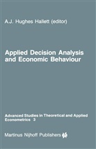 A. J. Hughes Hallett, Andrew Hughes Hallett, Andrew J. Hughes Hallett, Andre J Hughes Hallett, Andrew J Hughes Hallett - Applied Decision Analysis and Economic Behaviour