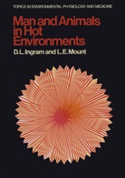 D Ingram, D L Ingram, D. L. Ingram, D.L. Ingram, L E Mount, L. E. Mount... - Man and Animals in Hot Environments