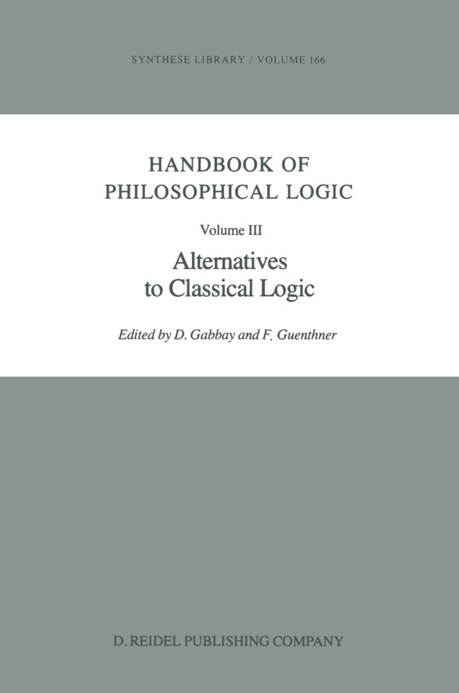 D. Gabbay, Dov M. Gabbay, Guenthner, Guenthner, F. Guenthner, … - Handbook of Philosophical Logic Volume III: Alternatives to Classical Logic