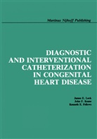 James E. Lock, John F. Keane, Kenneth E Fellows, Kenneth E. Fellows, John Keane, John F Keane... - Diagnostic and Interventional Catheterization in Congenital Heart Disease