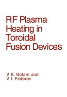 V Fedorov, V I Fedorov, V. I. Fedorov, V.I. Fedorov, V E Golant, V. E. Golant... - RF Plasma Heating in Toroidal Fusion Devices