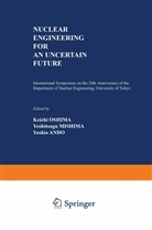 Yoshio Ando, Yoshitsugu Mishima, Keich Oshima, Keichi Oshima - Nuclear Engineering for an Uncertain Future