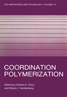 Charle C Price, Charles C Price, Charles C. Price, Charles C. Price, Edwin J. Vandenberg - Coordination Polymerization