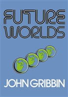 John Gribbin - Future Worlds