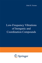 John R Ferraro, John R. Ferraro, John R. Ferraro - Low-Frequency Vibrations of Inorganic and Coordination Compounds