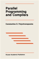 Constantine D. Polychronopoulos, Constantine D Polychronopoulos, Constantine D. Polychronopoulos - Parallel Programming and Compilers