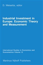 Weiserbs, D Weiserbs, D. Weiserbs - Industrial Investment in Europe: Economic Theory and Measurement