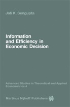 Jati Sengupta, Jati K. Sengupta - Information and Efficiency in Economic Decision