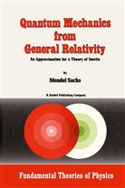 M Sachs, M. Sachs, Mendel Sachs - Quantum Mechanics from General Relativity