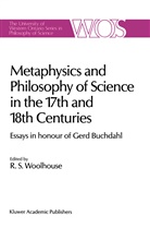 R. S. Woolhouse, S Woolhouse, R S Woolhouse, R. S. Woolhouse, R.S. Woolhouse - Metaphysics and Philosophy of Science in the Seventeenth and Eighteenth Centuries