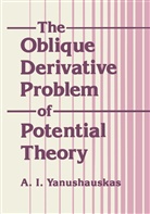 A T Yanushauakas, A. T. Yanushauakas, A.T. Yanushauakas, A. I. Yanushauskas - The Oblique Derivative Problem of Potential Theory