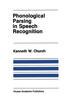 K Church, K. Church, Kenneth W. Church - Phonological Parsing in Speech Recognition