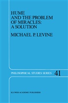 M P Levine, M. P. Levine, M.P. Levine, Michael Levine, Michael P. Levine - Hume and the Problem of Miracles: A Solution