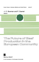 J. C. Bowman, J.C. Bowman, C Bowman, J C Bowman, Susmel, Susmel... - The Future of Beef Production in the European Community