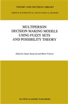 Fedrizzi, Fedrizzi, Mario Fedrizzi, Kacprzyk, J Kacprzyk, J. Kacprzyk... - Multiperson Decision Making Models Using Fuzzy Sets and Possibility Theory
