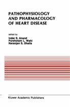 Inder S. Anand, Naranjan S. Dhalla, Purshotam L Wahi, Purshotam L. Wahi, Inde S Anand, Inder S Anand... - Pathophysiology and Pharmacology of Heart Disease