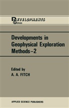 A Fitch, A A Fitch, A. A. Fitch, A. a. Fitch - Developments in Geophysical Exploration Methods