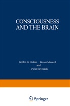 Gordo Globus, Gordon Globus, Gordon G. Globus, Grover Maxwell, Irwin Savodnik - Consciousness and the Brain