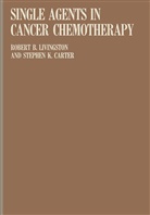 R. B. Livingston, Stephen K. Carter, R B Livingston, R. B. Livingston, Robert B. Livingston - Single Agents in Cancer Chemotherapy