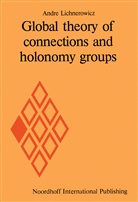 Andre Lichnerowicz, Michael Cole, Andr Lichnerowicz, Andre Lichnerowicz - Global theory of connections and holonomy groups