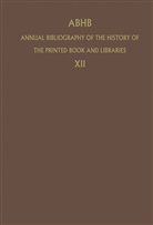 Vervliet, H Vervliet, H. Vervliet, Hendrik D. L. Vervliet - Annual Bibliography of the History of the Printed Book and Libraries (ABHB) - 12: ABHB Annual Bibliography of the History of the Printed Book and Libraries