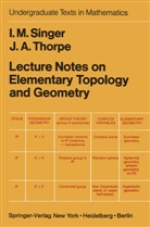 I Singer, I M Singer, I. M. Singer, I.M. Singer, J A Thorpe, J. A. Thorpe... - Lecture Notes on Elementary Topology and Geometry