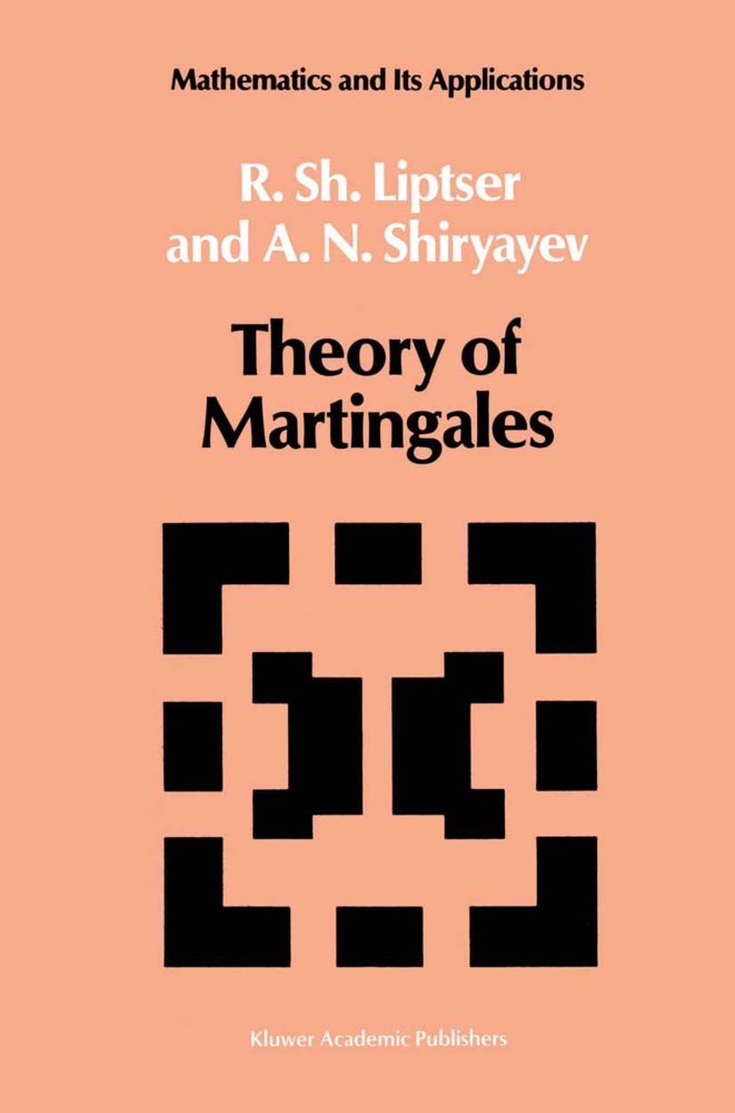 R. Sh. Liptser, Rober Liptser, Robert Liptser, A N Shiryayev, A. N. Shiryayev, … - Theory of Martingales