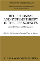 Pau Hoyningen-Huene, Paul Hoyningen-Huene, M Wuketits, M Wuketits, Franz M. Wuketits - Reductionism and Systems Theory in the Life Sciences