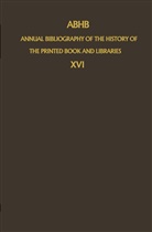 Vervliet, H Vervliet, H. Vervliet, Hendrik D. L. Vervliet - Annual Bibliography of the History of the Printed Book and Libraries (ABHB) - 16: ABHB Annual Bibliography of the History of the Printed Book and Libraries