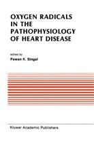 Pawa K Singal, Pawan K Singal, Pawan K. Singal, Pawan K. Singal - Oxygen Radicals in the Pathophysiology of Heart Disease