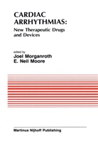 E. Neil Moore, Morganroth, J Morganroth, J. Morganroth, Joel Morganroth, Neil Moore... - Cardiac Arrhythmias: New Therapeutic Drugs and Devices