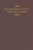 Vervliet, H Vervliet, H. Vervliet, Hendrik D. L. Vervliet - Annual Bibliography of the History of the Printed Book and Libraries (ABHB) - 18: ABHB Annual Bibliography of the History of the Printed Book and Libraries