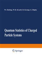 W. Ebeling, Werner Ebeling, W Ebeling et al, W. D. Kraeft, W.D. Kraeft, Wolf-Dietrich Kraeft... - Quantum Statistics of Charged Particle Systems