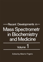Albert Frigerio, Alberto Frigerio - Recent Developments in Mass Spectrometry in Biochemistry and Medicine