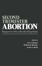 G. Berger, Gary Berger, Gary S. Berger, W. E. Brenner, W.E. Brenner, William E. Brenner... - Second-Trimester Abortion