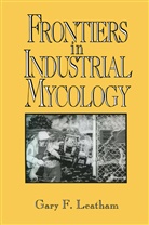 Gary Leatham, Gary F. Leatham - Frontiers in Industrial Mycology