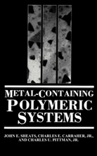 Charles E. Carraher, Charles Carraher Jr, Charles E Carraher Jr, Charles E. Carraher Jr., Cha Pittman, Charles U. Pittman... - Metal-Containing Polymeric Systems